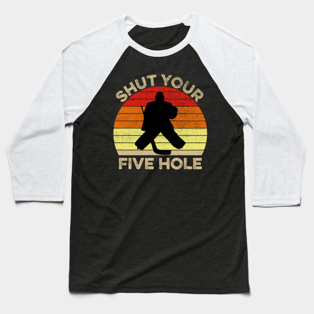 Shut Your Five Hole Funny Ice Hockey Goalie Gift Baseball T-Shirt by DragonTees